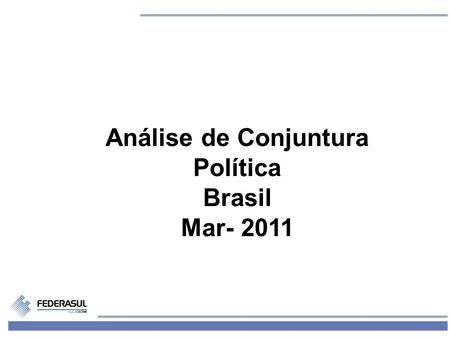 1 Análise de Conjuntura Política Brasil Mar- 2011.