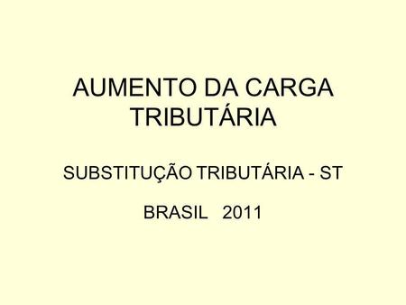 AUMENTO DA CARGA TRIBUTÁRIA SUBSTITUÇÃO TRIBUTÁRIA - ST