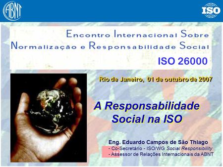 Rio de Janeiro, 01 de outubro de 2007 A Responsabilidade Social na ISO