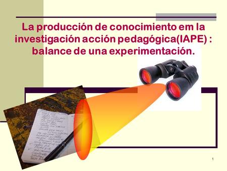 La producción de conocimiento em la investigación acción pedagógica(IAPE) : balance de una experimentación.