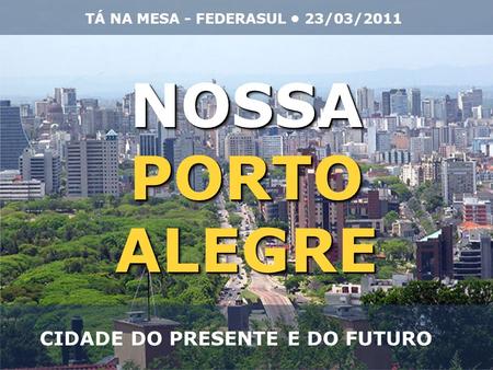 NOSSA PORTO ALEGRE CIDADE DO PRESENTE E DO FUTURO