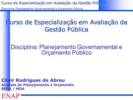 Curso de Especialização em Avaliação da Gestão Pública Disciplina: Planejamento Governamental e Orçamento Público Curso de Especialização em Avaliação.