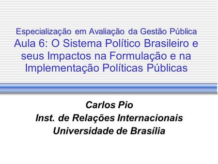 Carlos Pio Inst. de Relações Internacionais Universidade de Brasília