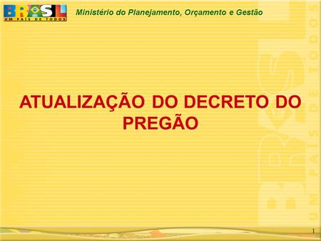 Ministério do Planejamento, Orçamento e Gestão 1 ATUALIZAÇÃO DO DECRETO DO PREGÃO.