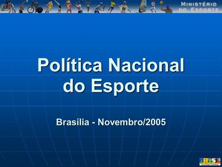 Política Nacional do Esporte Brasília - Novembro/2005