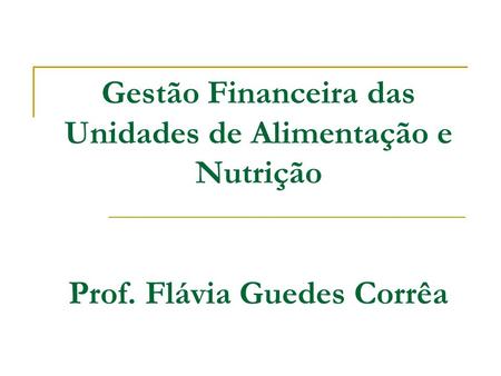 Gestão Financeira das Unidades de Alimentação e Nutrição Prof