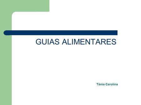 Tânia Carolina GUIAS ALIMENTARES.