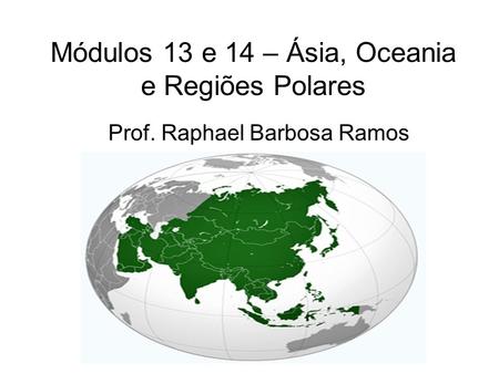 Módulos 13 e 14 – Ásia, Oceania e Regiões Polares