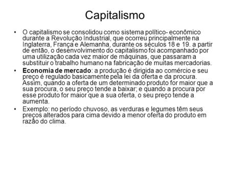 Capitalismo O capitalismo se consolidou como sistema político- econômico durante a Revolução Industrial, que ocorreu principalmente na Inglaterra, França.