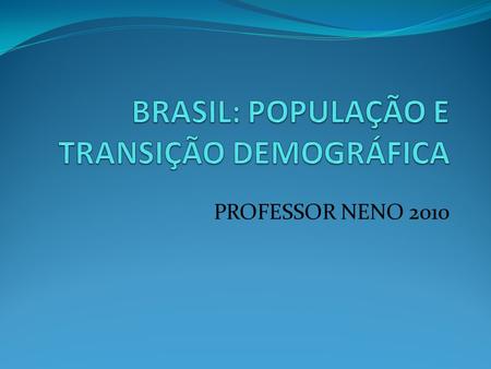 BRASIL: POPULAÇÃO E TRANSIÇÃO DEMOGRÁFICA