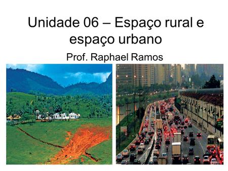 Unidade 06 – Espaço rural e espaço urbano