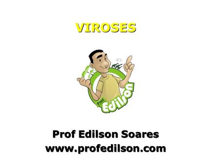 VIROSES Prof Edilson Soares www.profedilson.com.