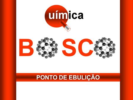 B SC PONTO DE EBULIÇÃO.