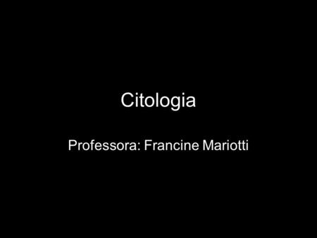 Professora: Francine Mariotti