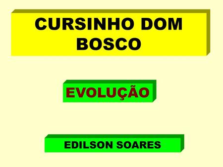 CURSINHO DOM BOSCO EVOLUÇÃO EDILSON SOARES.