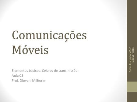 Comunicações Móveis Elementos básicos: Células de transmissão. Aula 03
