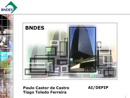 BNDES Paulo Castor de Castro Tiago Toledo Ferreira AI/DEPIP.