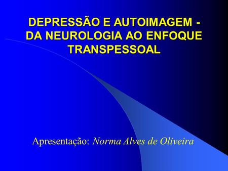 DEPRESSÃO E AUTOIMAGEM - DA NEUROLOGIA AO ENFOQUE TRANSPESSOAL