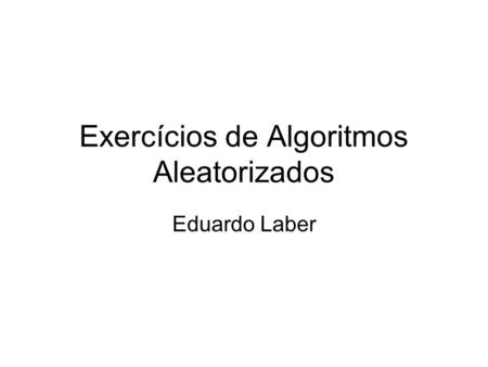 Exercícios de Algoritmos Aleatorizados