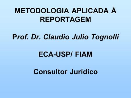 METODOLOGIA APLICADA À REPORTAGEM Prof. Dr