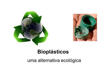 Bioplásticos uma alternativa ecológica.
