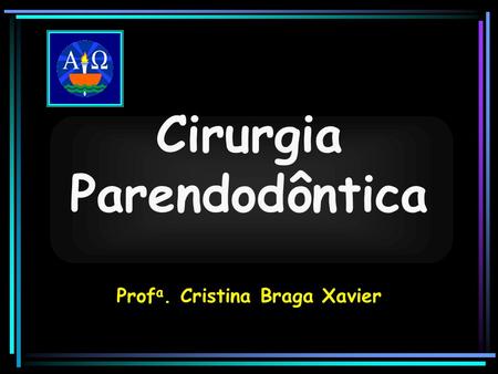 Cirurgia Parendodôntica Profa. Cristina Braga Xavier