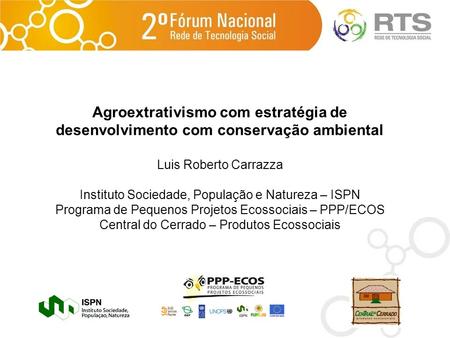Luis Roberto Carrazza Instituto Sociedade, População e Natureza – ISPN