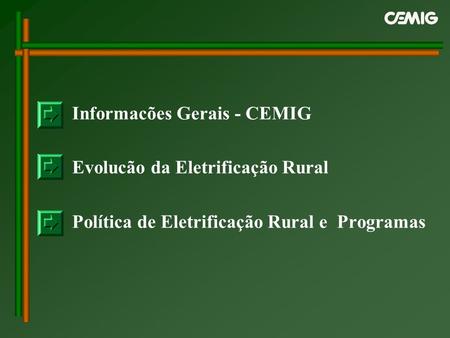 Informacões Gerais - CEMIG Evolucão da Eletrificação Rural Política de Eletrificação Rural e Programas.