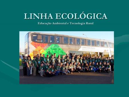 LINHA ECOLÓGICA Educação Ambiental e Tecnologia Rural