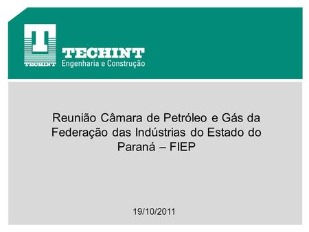 Reunião Câmara de Petróleo e Gás da Federação das Indústrias do Estado do Paraná – FIEP 19/10/2011.