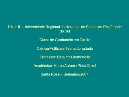 UNIJUÍ – Universidade Regional do Noroeste do Estado do Rio Grande do Sul Curso de Graduação em Direito Ciência Política e Teoria do Estado Professor: