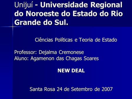 Unijuí - Universidade Regional do Noroeste do Estado do Rio Grande do Sul. Ciências Políticas e Teoria de Estado Ciências Políticas e Teoria de Estado.