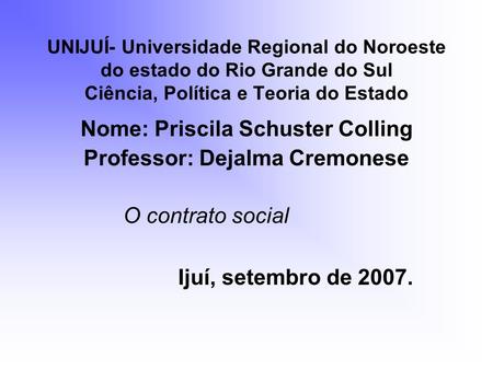 Nome: Priscila Schuster Colling Professor: Dejalma Cremonese