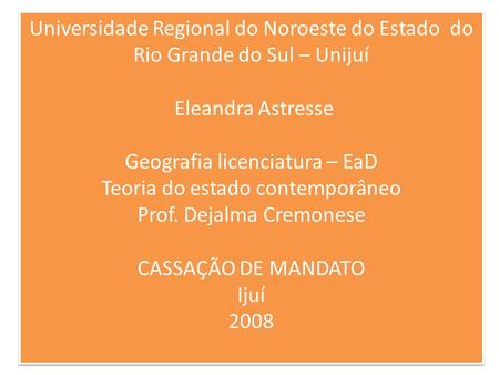 Universidade Regional do Noroeste do Estado do Rio Grande do Sul – Unijuí Eleandra Astresse Geografia licenciatura – EaD Teoria do estado contemporâneo.