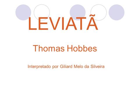 LEVIATÃ Thomas Hobbes Interpretado por Giliard Melo da Silveira.