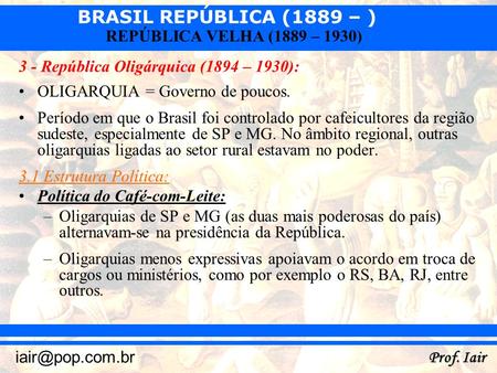 3 - República Oligárquica (1894 – 1930):