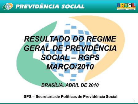 1 RESULTADO DO REGIME GERAL DE PREVIDÊNCIA SOCIAL – RGPS MARÇO/2010 BRASÍLIA, ABRIL DE 2010 SPS – Secretaria de Políticas de Previdência Social.