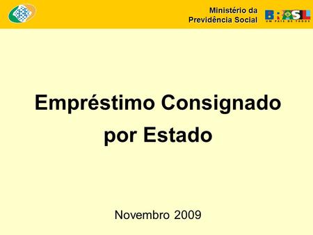 Ministério da Previdência Social Empréstimo Consignado por Estado Novembro 2009.