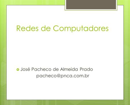 Redes de Computadores José Pacheco de Almeida Prado
