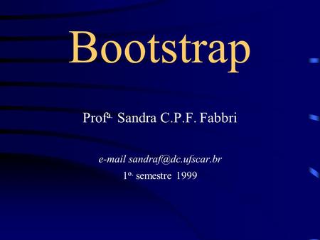 Bootstrap Profa. Sandra C.P.F. Fabbri