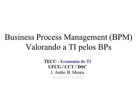 Business Process Management (BPM) Valorando a TI pelos BPs