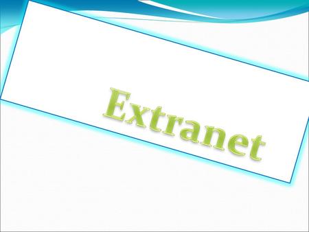 Avaliando sua Extranet Extranet conceitua – se no mesmo esquema de Intranet, com implantações de vários arquivos, informações tanto como Intranet, mas.