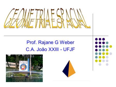 Prof. Rajane G Weber C.A. João XXIII - UFJF