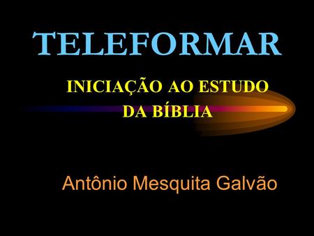 INICIAÇÃO AO ESTUDO DA BÍBLIA Antônio Mesquita Galvão