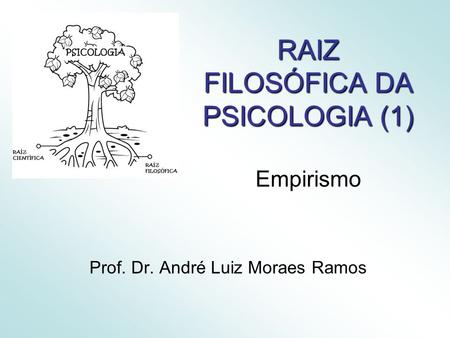 RAIZ FILOSÓFICA DA PSICOLOGIA (1) Empirismo