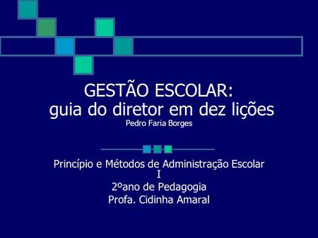 GESTÃO ESCOLAR: guia do diretor em dez lições Pedro Faria Borges