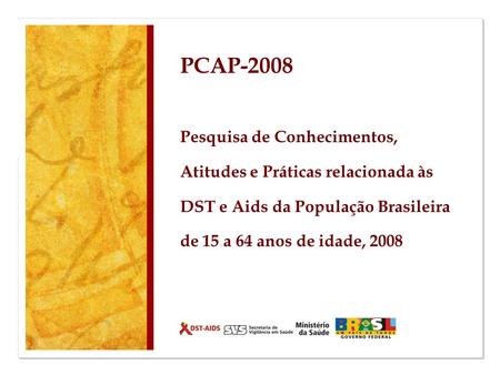 PCAP-2008 Pesquisa de Conhecimentos, Atitudes e Práticas relacionada às DST e Aids da População Brasileira de 15 a 64 anos de idade, 2008.