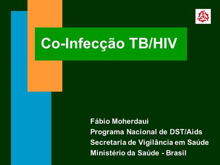 Co-Infecção TB/HIV Fábio Moherdaui Programa Nacional de DST/Aids