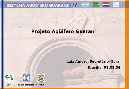 SISTEMA AQÜÍFERO GUARANI Projeto Aqüífero Guarani