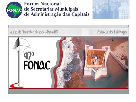 Natal / RN – Novembro 2008 47º FONAC RESGASTE DAS EDIÇÕES E AÇÕES (2006 - 2007 – 2008)